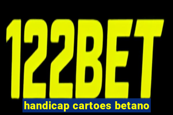 handicap cartoes betano